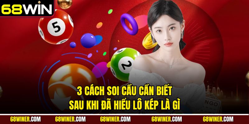 3 cách soi cầu cần biết sau khi đã hiểu lô kép là gì